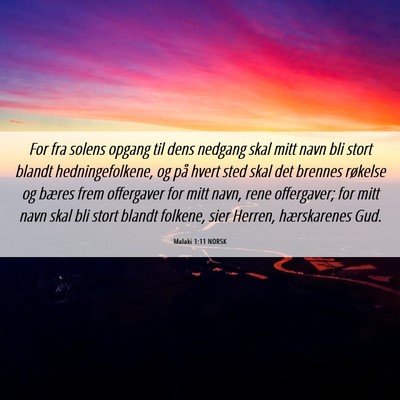 Picture 06 - Malaki 1:11 NORSK - For fra solens opgang til dens nedgang skal mitt - Bible Verse Picture