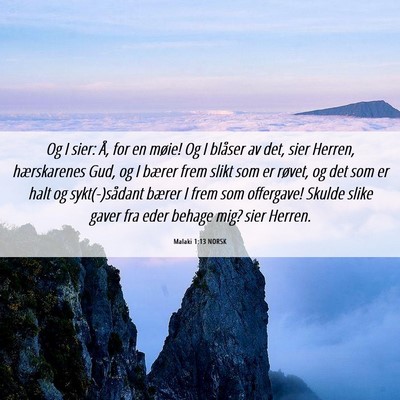 Picture 06 - Malaki 1:13 NORSK - Og I sier: Å, for en møie! Og I blåser av det, - Bible Verse Picture