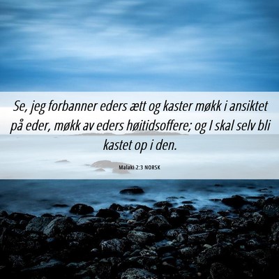 Picture 06 - Malaki 2:3 NORSK - Se, jeg forbanner eders ætt og kaster møkk i - Bible Verse Picture