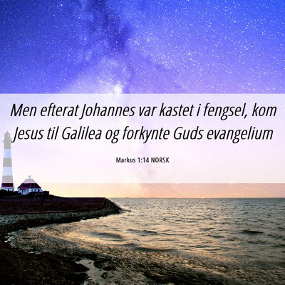 Picture 06 - Markus 1:14 NORSK - Men efterat Johannes var kastet i fengsel, kom - Bible Verse Picture