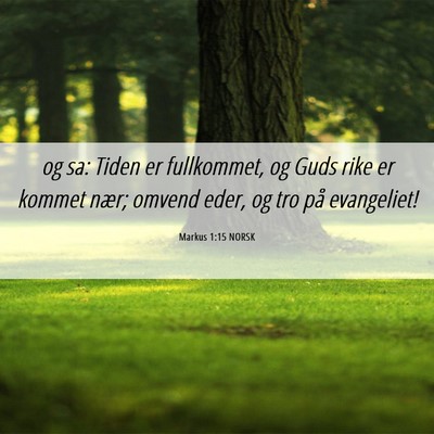 Picture 06 - Markus 1:15 NORSK - og sa: Tiden er fullkommet, og Guds rike er - Bible Verse Picture