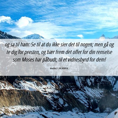 Picture 06 - Markus 1:44 NORSK - og sa til ham: Se til at du ikke sier det til - Bible Verse Picture