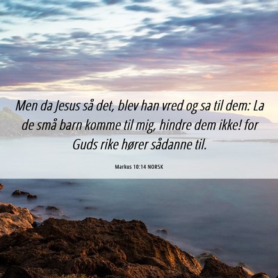 Picture 06 - Markus 10:14 NORSK - Men da Jesus så det, blev han vred og sa til - Bible Verse Picture