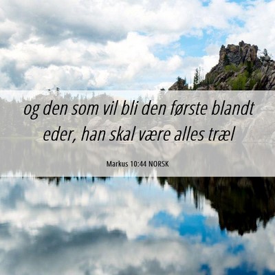 Picture 06 - Markus 10:44 NORSK - og den som vil bli den første blandt eder, han - Bible Verse Picture