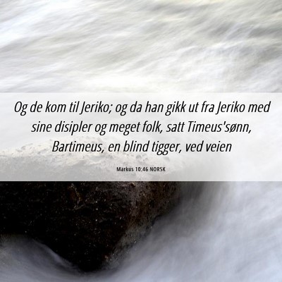 Picture 06 - Markus 10:46 NORSK - Og de kom til Jeriko; og da han gikk ut fra - Bible Verse Picture