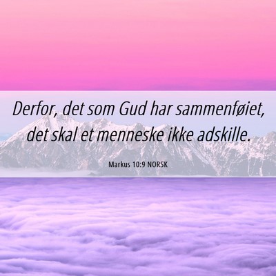 Picture 06 - Markus 10:9 NORSK - Derfor, det som Gud har sammenføiet, det skal et - Bible Verse Picture