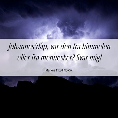 Picture 06 - Markus 11:30 NORSK - Johannes'dåp, var den fra himmelen eller fra - Bible Verse Picture