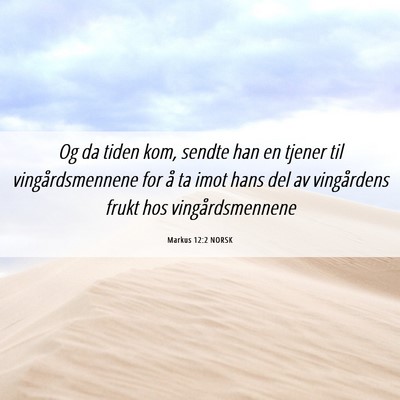 Picture 06 - Markus 12:2 NORSK - Og da tiden kom, sendte han en tjener til - Bible Verse Picture
