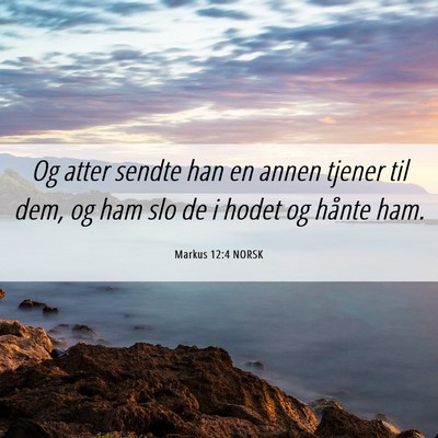 Picture 06 - Markus 12:4 NORSK - Og atter sendte han en annen tjener til dem, og - Bible Verse Picture