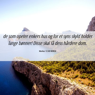 Picture 06 - Markus 12:40 NORSK - de som opeter enkers hus og for et syns skyld - Bible Verse Picture