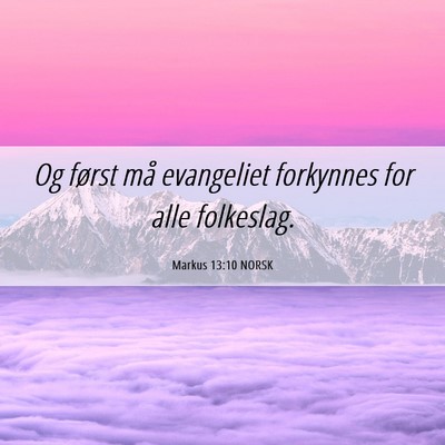Picture 06 - Markus 13:10 NORSK - Og først må evangeliet forkynnes for alle - Bible Verse Picture