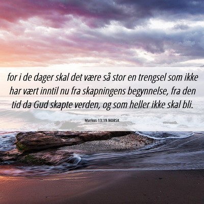 Picture 06 - Markus 13:19 NORSK - for i de dager skal det være så stor en - Bible Verse Picture