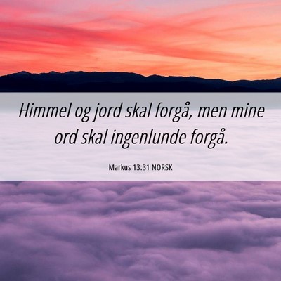 Picture 06 - Markus 13:31 NORSK - Himmel og jord skal forgå, men mine ord skal - Bible Verse Picture