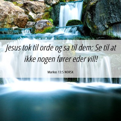 Picture 06 - Markus 13:5 NORSK - Jesus tok til orde og sa til dem: Se til at ikke - Bible Verse Picture
