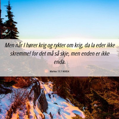 Picture 06 - Markus 13:7 NORSK - Men når I hører krig og rykter om krig, da la - Bible Verse Picture