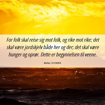 Picture 06 - Markus 13:8 NORSK - For folk skal reise sig mot folk, og rike mot - Bible Verse Picture