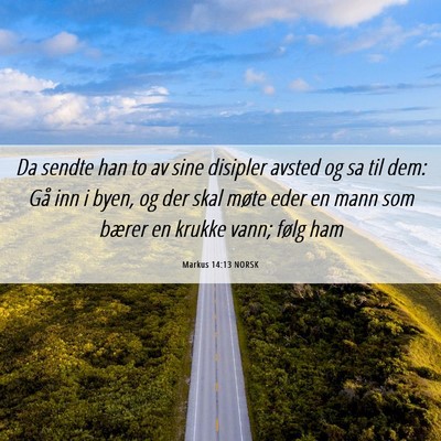 Picture 06 - Markus 14:13 NORSK - Da sendte han to av sine disipler avsted og sa - Bible Verse Picture