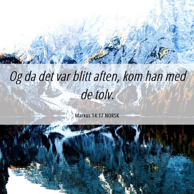 Picture 06 - Markus 14:17 NORSK - Og da det var blitt aften, kom han med de - Bible Verse Picture