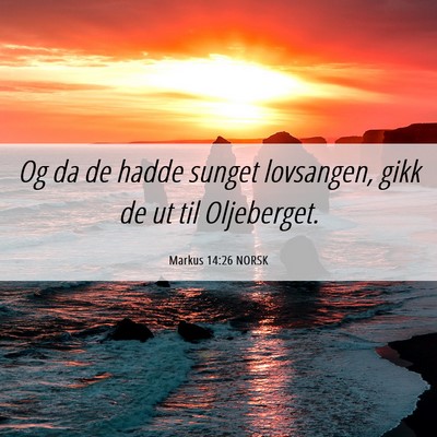 Picture 06 - Markus 14:26 NORSK - Og da de hadde sunget lovsangen, gikk de ut til - Bible Verse Picture