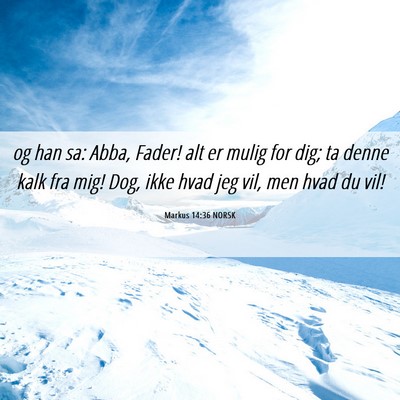 Picture 06 - Markus 14:36 NORSK - og han sa: Abba, Fader! alt er mulig for dig; ta - Bible Verse Picture
