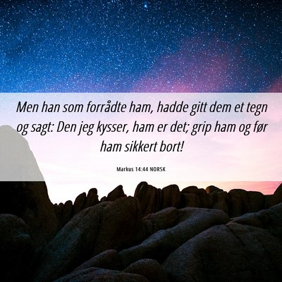 Picture 06 - Markus 14:44 NORSK - Men han som forrådte ham, hadde gitt dem et tegn - Bible Verse Picture