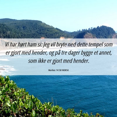 Picture 06 - Markus 14:58 NORSK - Vi har hørt ham si: Jeg vil bryte ned dette - Bible Verse Picture