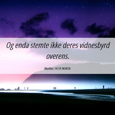 Picture 06 - Markus 14:59 NORSK - Og enda stemte ikke deres vidnesbyrd - Bible Verse Picture