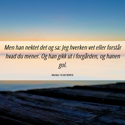 Picture 06 - Markus 14:68 NORSK - Men han nektet det og sa: Jeg hverken vet eller - Bible Verse Picture
