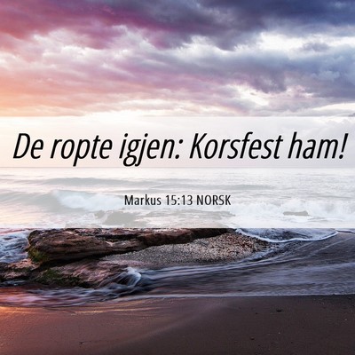 Picture 06 - Markus 15:13 NORSK - De ropte igjen: Korsfest - Bible Verse Picture