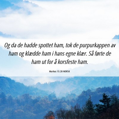 Picture 06 - Markus 15:20 NORSK - Og da de hadde spottet ham, tok de purpurkappen - Bible Verse Picture