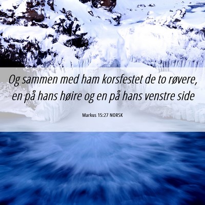 Picture 06 - Markus 15:27 NORSK - Og sammen med ham korsfestet de to røvere, en - Bible Verse Picture