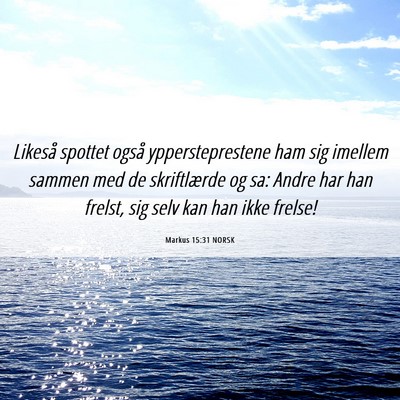 Picture 06 - Markus 15:31 NORSK - Likeså spottet også yppersteprestene ham sig - Bible Verse Picture