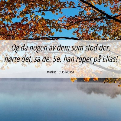 Picture 06 - Markus 15:35 NORSK - Og da nogen av dem som stod der, hørte det, sa - Bible Verse Picture