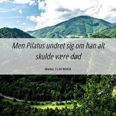 Picture 06 - Markus 15:44 NORSK - Men Pilatus undret sig om han alt skulde være - Bible Verse Picture