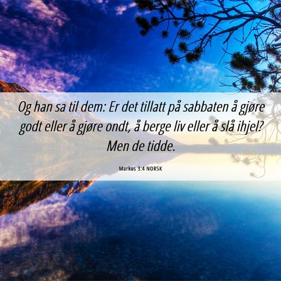 Picture 06 - Markus 3:4 NORSK - Og han sa til dem: Er det tillatt på sabbaten å - Bible Verse Picture