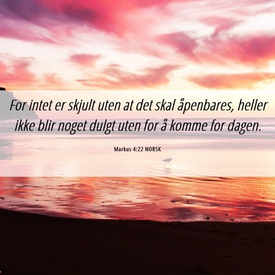 Picture 06 - Markus 4:22 NORSK - For intet er skjult uten at det skal åpenbares, - Bible Verse Picture