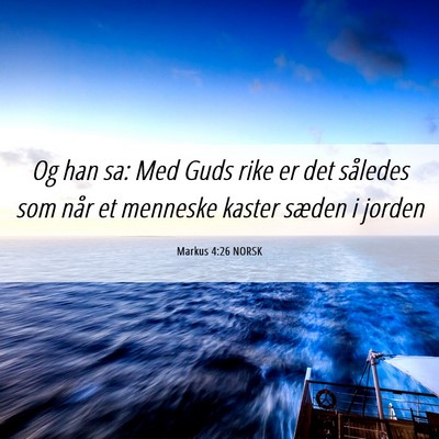Picture 06 - Markus 4:26 NORSK - Og han sa: Med Guds rike er det således som når - Bible Verse Picture