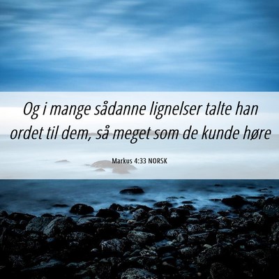 Picture 06 - Markus 4:33 NORSK - Og i mange sådanne lignelser talte han ordet til - Bible Verse Picture