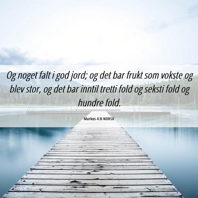 Picture 06 - Markus 4:8 NORSK - Og noget falt i god jord; og det bar frukt som - Bible Verse Picture