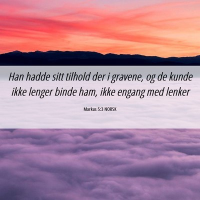 Picture 06 - Markus 5:3 NORSK - Han hadde sitt tilhold der i gravene, og de kunde - Bible Verse Picture