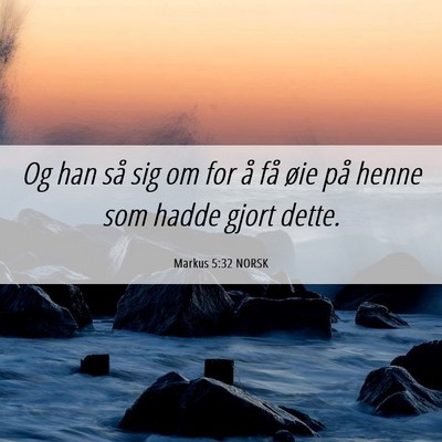 Picture 06 - Markus 5:32 NORSK - Og han så sig om for å få øie på henne som - Bible Verse Picture