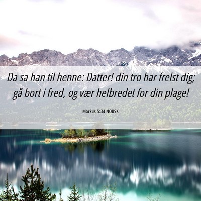 Picture 06 - Markus 5:34 NORSK - Da sa han til henne: Datter! din tro har frelst - Bible Verse Picture
