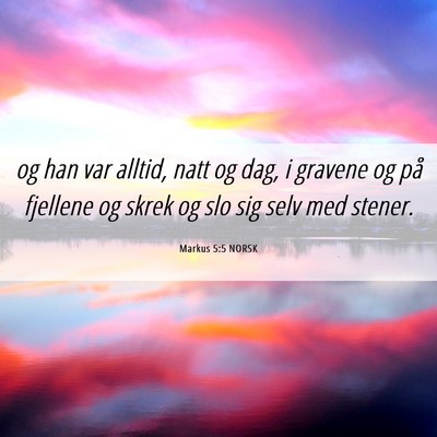 Picture 06 - Markus 5:5 NORSK - og han var alltid, natt og dag, i gravene og på - Bible Verse Picture