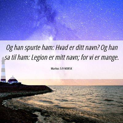Picture 06 - Markus 5:9 NORSK - Og han spurte ham: Hvad er ditt navn? Og han sa - Bible Verse Picture
