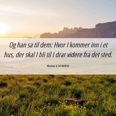 Picture 06 - Markus 6:10 NORSK - Og han sa til dem: Hvor I kommer inn i et hus, - Bible Verse Picture