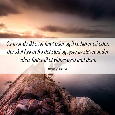 Picture 06 - Markus 6:11 NORSK - Og hvor de ikke tar imot eder og ikke hører på - Bible Verse Picture