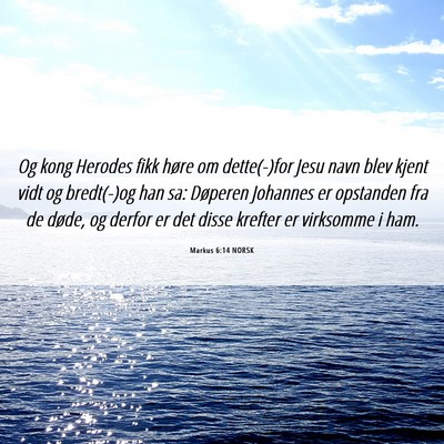 Picture 06 - Markus 6:14 NORSK - Og kong Herodes fikk høre om dette(-)for Jesu - Bible Verse Picture