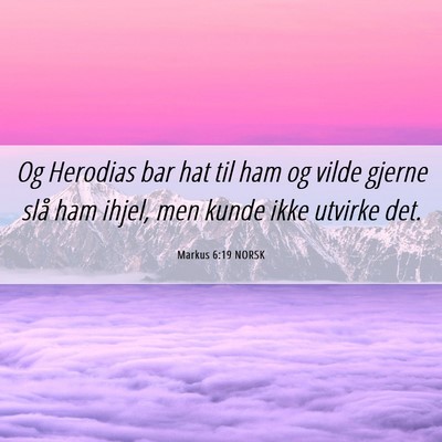 Picture 06 - Markus 6:19 NORSK - Og Herodias bar hat til ham og vilde gjerne slå - Bible Verse Picture