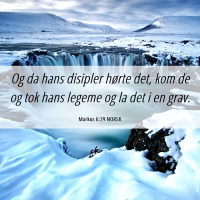 Picture 06 - Markus 6:29 NORSK - Og da hans disipler hørte det, kom de og tok - Bible Verse Picture