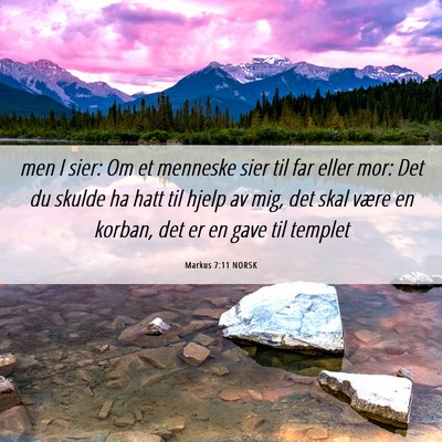 Picture 06 - Markus 7:11 NORSK - men I sier: Om et menneske sier til far eller - Bible Verse Picture